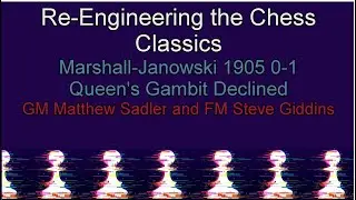 Re-Engineering the Chess Classics: Marshall-Janowski 1905 0-1 Queen's Gambit Declined