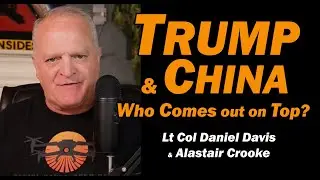 Trump & China: Who's Coming Out on Top? /Lt Col Daniel Davis & Alastair Crooke