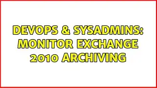 DevOps & SysAdmins: Monitor exchange 2010 archiving