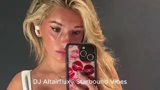 DJ Altairflux -  Starbound Vibes 2025 Exclusive