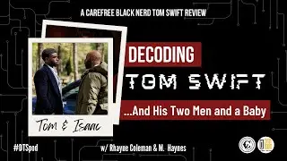 Decoding Tom Swift | S1E8: ...And His Two Men and a Baby