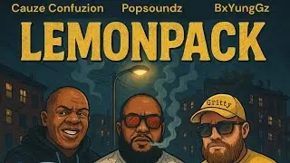 LemonPack feat #CauzeConfuzion #Popsoundz #BxYungGz #Murdaroe #BlockHugga #MurdaMuzik