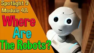Spotlight 9 Module 4A. Where Are The Robots?