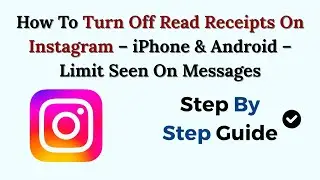 How To Turn Off Read Receipts On Instagram &ndash; 2026 &ndash; iPhone & Android &ndash; Limit Seen On Messages