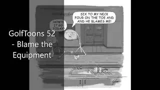 GolfToons 52 - Blame the Equipment