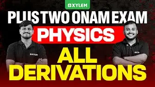 Plus Two Onam Exam Physics | All Derivations | Xylem Plus Two