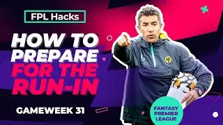 How to prepare for the end of season run-in? | FPL Hacks GW 31