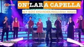 On'lar A Capella - Hey Gidi Karadeniz/Gelevera Deresi (Canlı Yayın) Canlı Performanslar
