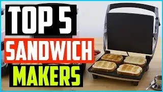 Top 5 Best Sandwich Makers