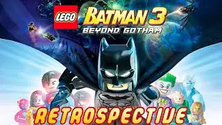 LEGO Batman 3: Beyond Gotham (X1) Retrospective | Back to Batsics