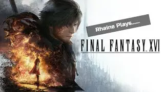 Rhaine Plays......Final Fantasy XVI Day #31  | Game Journal [04.26.2025]