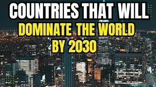 10 Countries That Will Dominate The World By 2030 | The Future Superpowers !!!