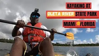 KAYAKING AT OLETA RIVER STATE PARK| MIAMI, FLORIDA