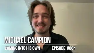 #863: Michael Campion - Coming Into His Own