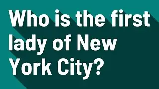 Who is the first lady of New York City?