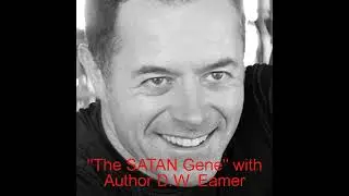 &rdquo;The SATAN Gene&rdquo; with Author D.W. Eamer