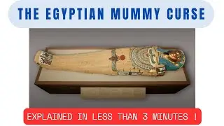 The Egyptian Mummy Curse - Explained in Under 3 Minutes!