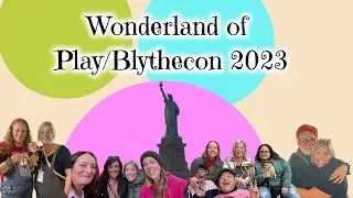 Recap of Wonderland of Play - Blythecon New York/ New Jersey 2023