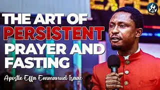 The art of persistent prayer overcoming spiritual stagnation | Apostle Effa Emmanuel Isaac
