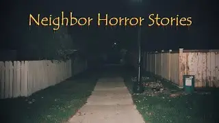 Very Scary TRUE Neighbor Horror Stories