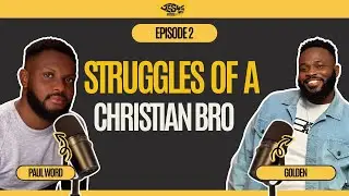 Struggles Of A Christian Bro | Episode Two | Christian Podcast