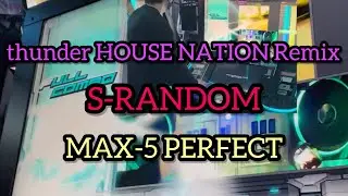 【S-RANDOM】thunder HOUSE NATION Remix(SPL)/MAX-5/PERFECT