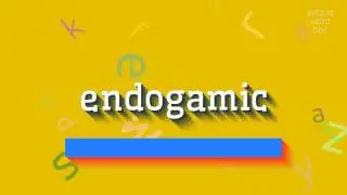 ENDOGAMIC - HOW TO PRONOUNCE ENDOGAMIC? #endogamic