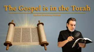 Bible Study: The Gospel is in the Torah | Spiritual Christianity Podcast #75