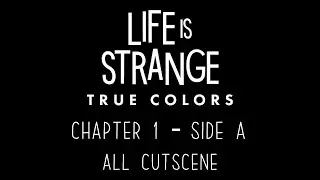 All Cutscene CHAPTER 1 [ Life Is Strange : True Colors ]