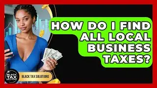 How Do I Find All Local Business Taxes? - Black Tax Solutions