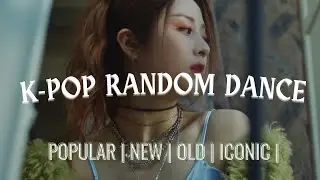 K-POP RANDOM DANCE (OLD, NEW, POPULAR, ICONIC)