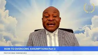 HOW TO OVERCOME ASSUMPTIONS Part 3