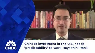 Chinese investment in the U.S. needs 'predictability' to work, says think tank