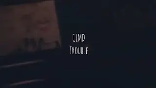 CLMD - Trouble (Tradu&ccedil;&atilde;o)