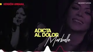 ADICTA AL DOLOR - MARBELLE Versión urbana