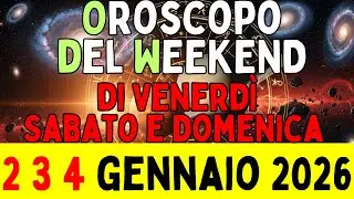 Oroscopo del Weekend di Venerd&igrave; Sabato e Domenica 2 3 4 Gennaio 2026