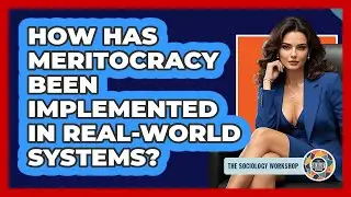 How Has Meritocracy Been Implemented In Real-world Systems? - The Sociology Workshop