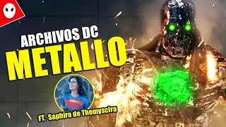 ¿Quién es METALLO? - Archivos DC || Ft. Saphira de Themyscira