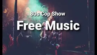 Best Music For Cteators|Free Music|Copyright Free|80s Cop Cop Show|S for STUDIO
