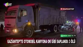 Gaziantep&rsquo;te otomobil kamyona ok gibi saplandı 3 &ouml;l&uuml;