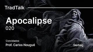 TradTalk Podcast #020 - O Apocalipse ft. Prof. Carlos Nougué