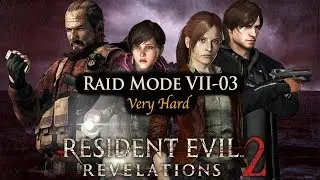 Raid Mode, Main Mission VII-03 (Very Hard), Resident Evil Revelations 2 (Biohazard Revelations 2)