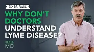 Why Don't Doctors Understand Lyme Disease?