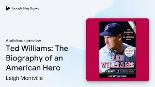 Ted Williams: The Biography of an American&hellip; by Leigh Montville &middot; Audiobook preview