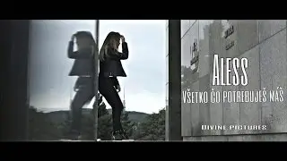 ALESS - V&scaron;etko čo potrebuje&scaron; m&aacute;&scaron; |OFFICIAL VIDEO|