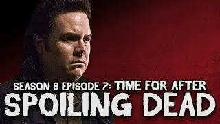 SPOILING DEAD - The Walking Dead Season 8 Episode 7 Time For After Review Recap