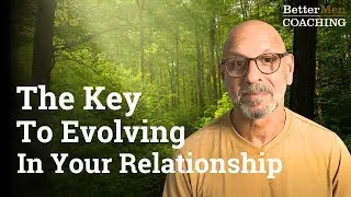 Evolve Together or Separately? The Truth About Relationship Growth | betterMen Coaching