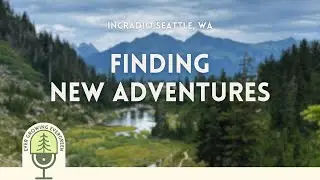 Finding New Adventures | Ever Growing Evergreen: Rooted Milestones | INCRadio Seattle