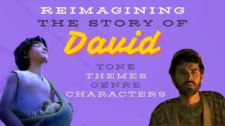 Reimagining the Story of David: Tone, Themes, Genre, Characters