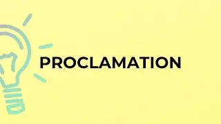 What is the meaning of the word PROCLAMATION?
